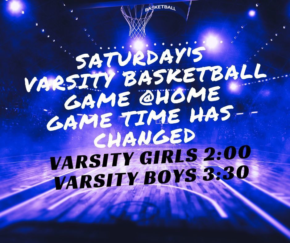 Saturday Varsity Basketball time  change 
